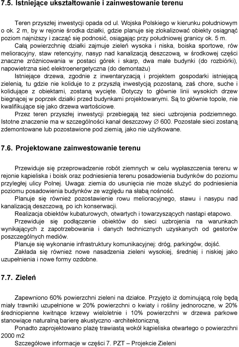 Cał powierzchni działki zajmuje ziele wysoka i niska, boiska sportowe, rów melioracyjny, staw retencyjny, nasyp nad kanalizacj deszczow, w rodkowej cz ci znaczne zró nicowania w postaci górek i