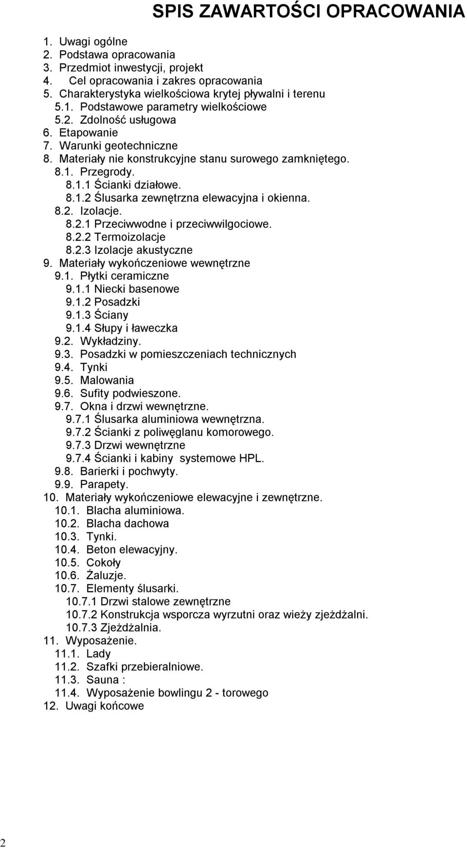 8.2. Izolacje. 8.2.1 Przeciwwodne i przeciwwilgociowe. 8.2.2 Termoizolacje 8.2.3 Izolacje akustyczne 9. Materiały wyko czeniowe wewn trzne 9.1. Płytki ceramiczne 9.1.1 Niecki basenowe 9.1.2 Posadzki 9.