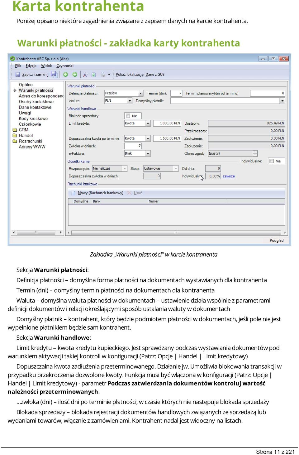 kontrahenta Termin (dni) domyślny termin płatności na dokumentach dla kontrahenta Waluta domyślna waluta płatności w dokumentach ustawienie działa wspólnie z parametrami definicji dokumentów i