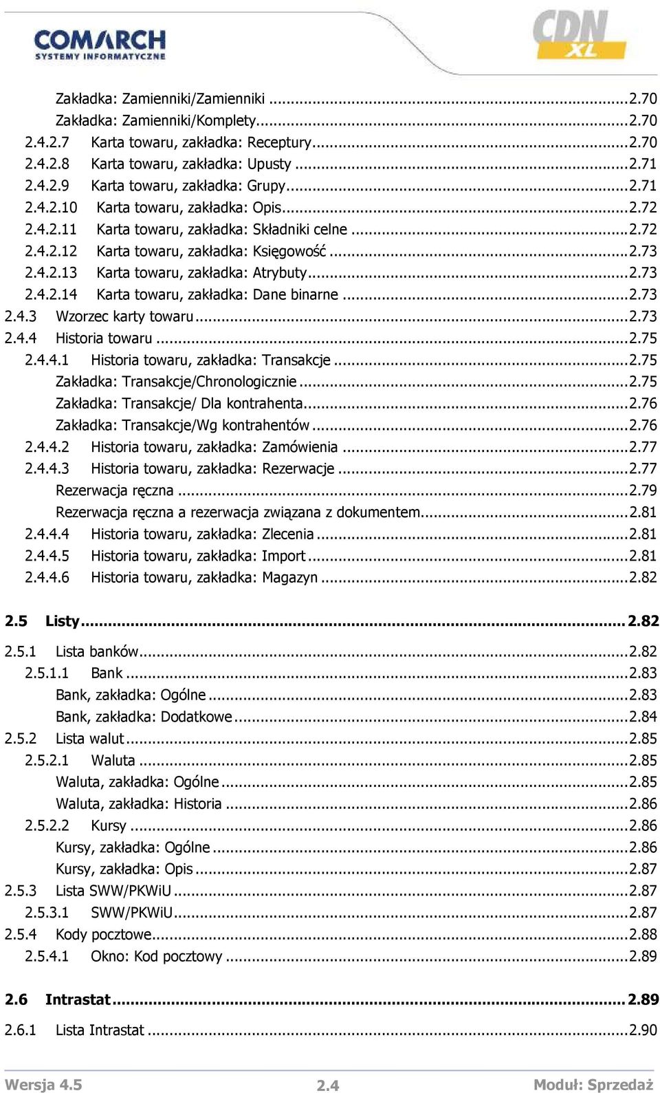 ..2.73 2.4.2.14 Karta towaru, zakładka: Dane binarne...2.73 2.4.3 Wzorzec karty towaru...2.73 2.4.4 Historia towaru...2.75 2.4.4.1 Historia towaru, zakładka: Transakcje...2.75 Zakładka: Transakcje/Chronologicznie.