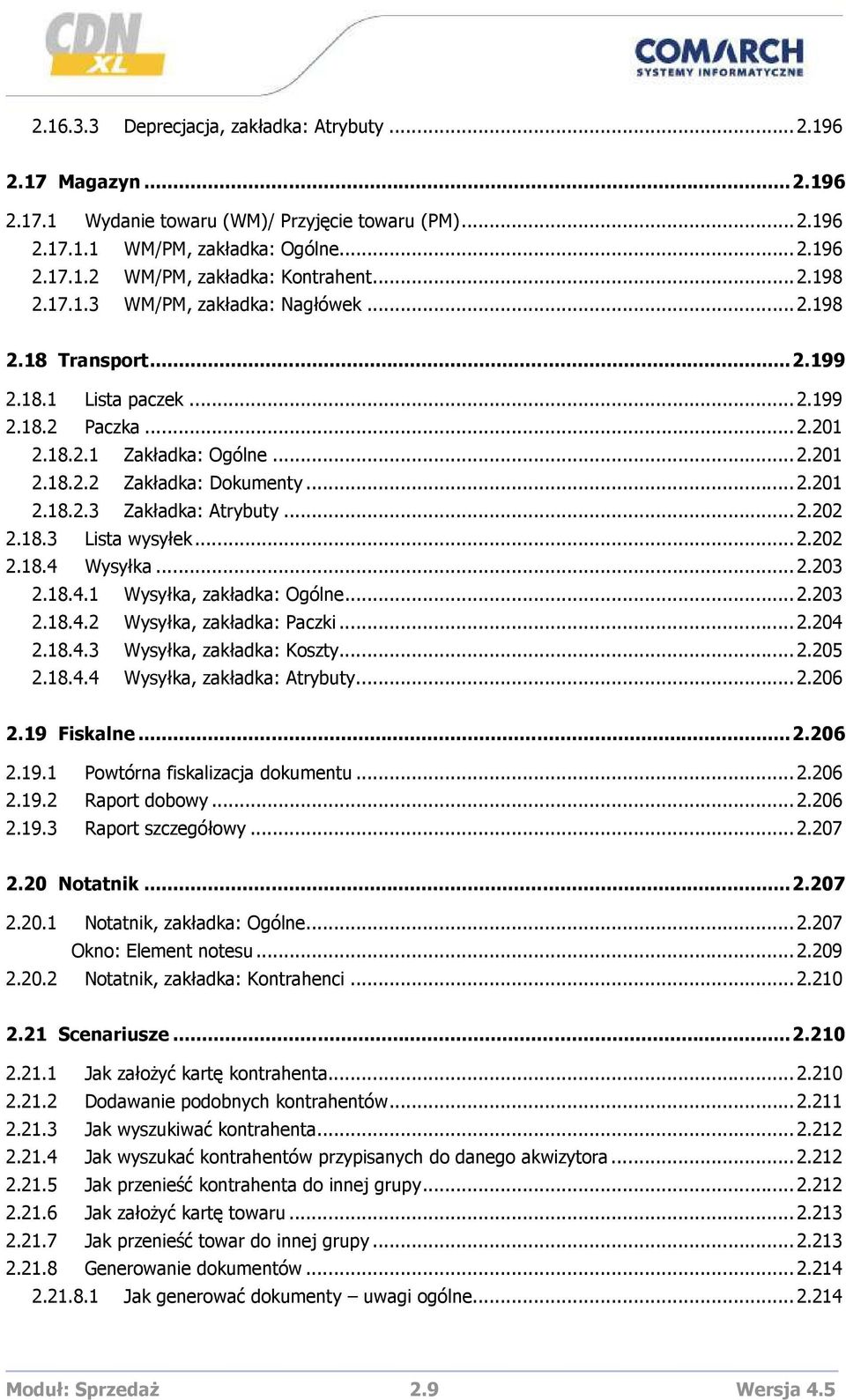 ..2.202 2.18.3 Lista wysyłek...2.202 2.18.4 Wysyłka...2.203 2.18.4.1 Wysyłka, zakładka: Ogólne...2.203 2.18.4.2 Wysyłka, zakładka: Paczki...2.204 2.18.4.3 Wysyłka, zakładka: Koszty...2.205 2.18.4.4 Wysyłka, zakładka: Atrybuty.