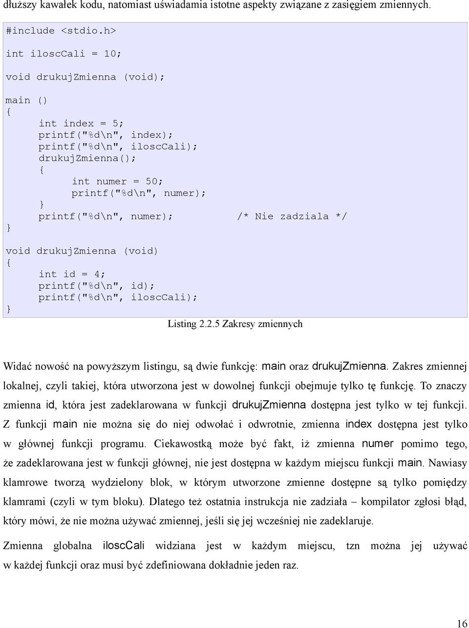 /* Nie zadziala */ void drukujzmienna (void) int id = 4; printf("%d\n", id); printf("%d\n", ilosccali); Listing 2.