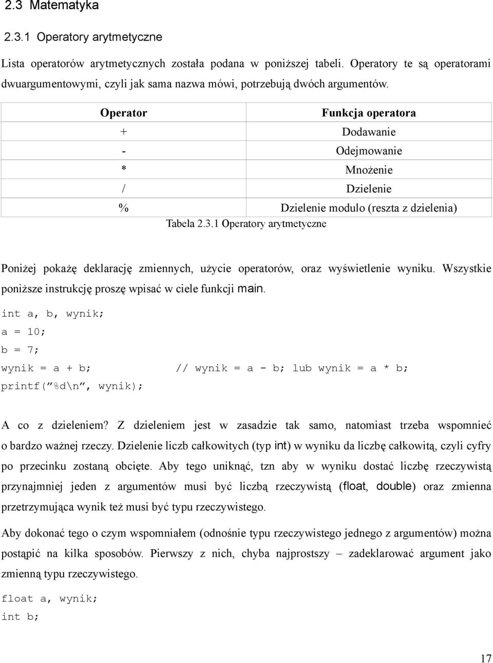 Operator Funkcja operatora + Dodawanie - Odejmowanie * Mnożenie / Dzielenie % Dzielenie modulo (reszta z dzielenia) Tabela 2.3.
