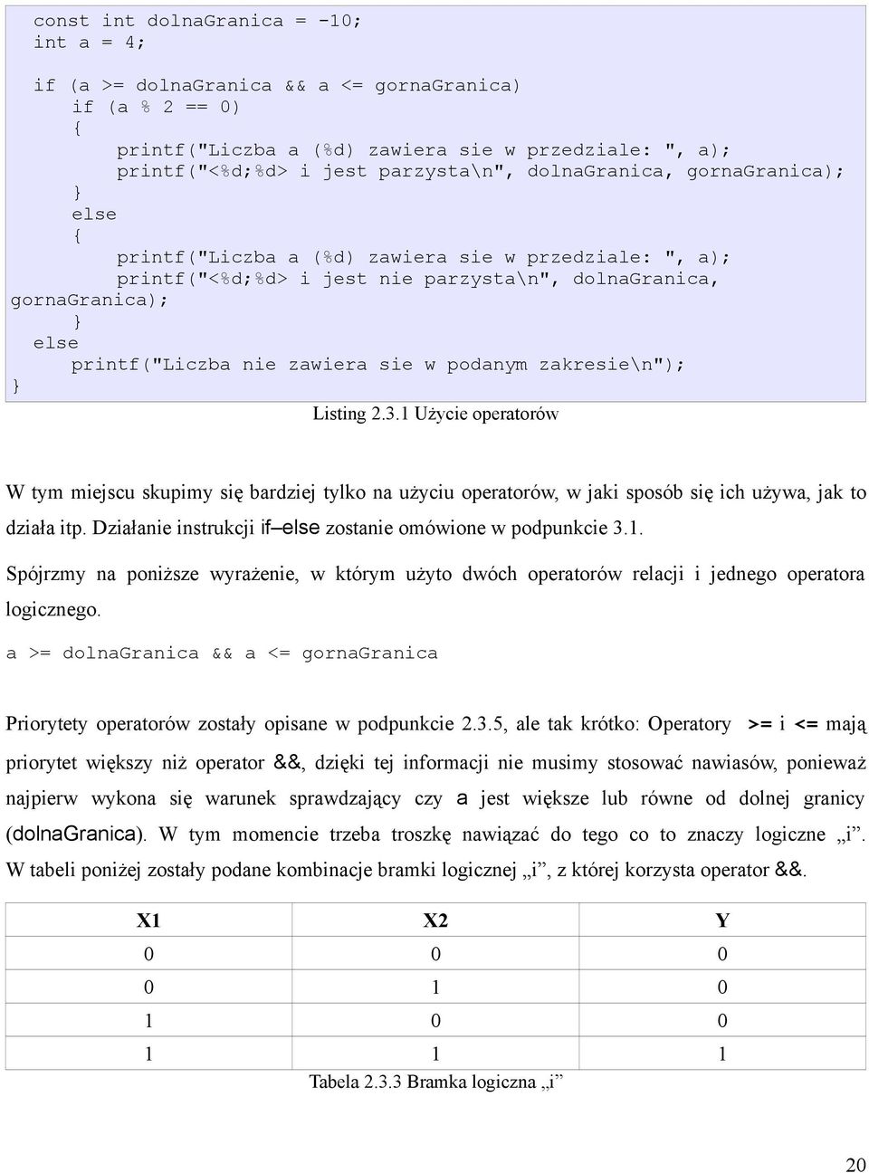 podanym zakresie\n"); Listing 2.3.1 Użycie operatorów W tym miejscu skupimy się bardziej tylko na użyciu operatorów, w jaki sposób się ich używa, jak to działa itp.