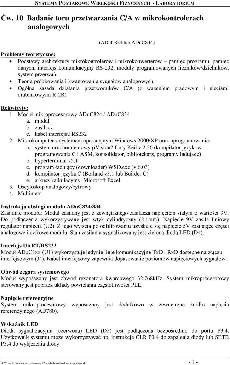 Ogólna zasada działania przetworników C/A (z ważeniem prądowym i sieciami drabinkowymi R-2R) Rekwizyty: 1. Moduł mikroprocesorowy ADuC824 / ADuC834 a. moduł b. zasilacz c. kabel interfejsu RS232 2.