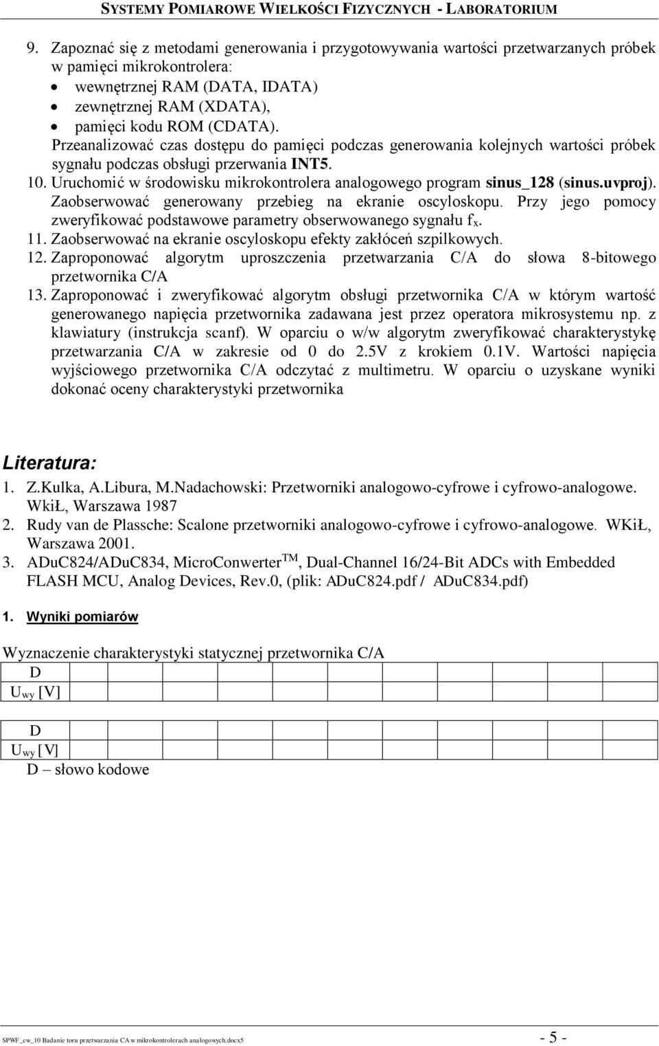 Uruchomić w środowisku mikrokontrolera analogowego program sinus_128 (sinus.uvproj). Zaobserwować generowany przebieg na ekranie oscyloskopu.