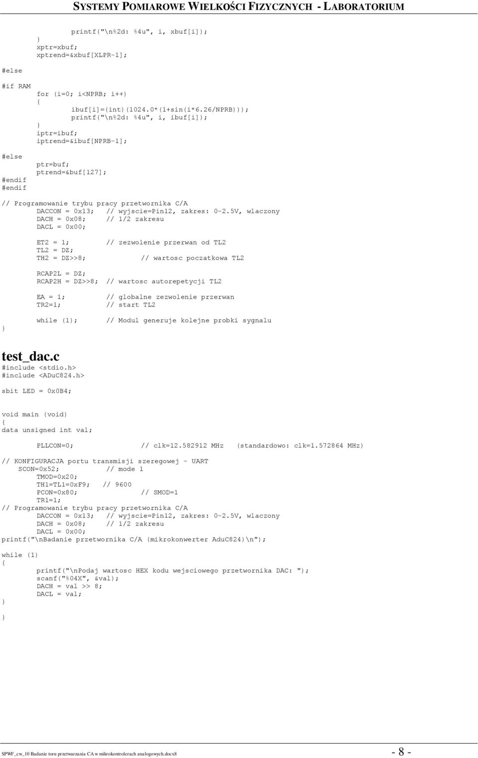 5V, wlaczony DACH = 0x08; // 1/2 zakresu DACL = 0x00; ET2 = 1; TL2 = DZ; TH2 = DZ>>8; // zezwolenie przerwan od TL2 // wartosc poczatkowa TL2 RCAP2L = DZ; RCAP2H = DZ>>8; // wartosc autorepetycji TL2