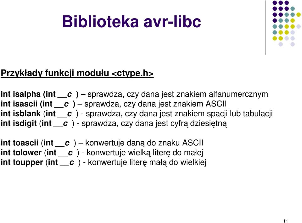 znakiem ASCII int isblank (int c ) - sprawdza, czy dana jest znakiem spacji lub tabulacji int isdigit (int c ) -