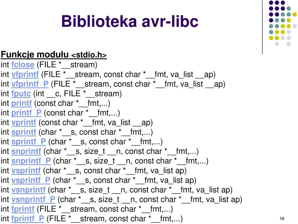 (const char * fmt,...) int printf_p (const char * fmt,...) int vprintf (const char * fmt, va_list ap) int sprintf (char * s, const char * fmt,...) int sprintf_p (char * s, const char * fmt,.