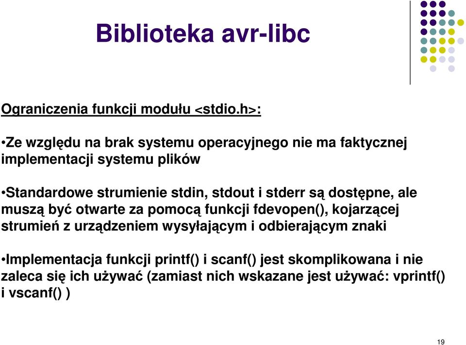 strumienie stdin, stdout i stderr s dostpne, ale musz by otwarte za pomoc funkcji fdevopen(), kojarzcej