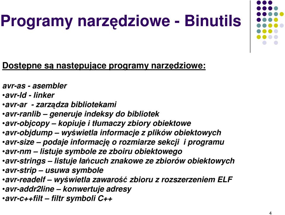 avr-size podaje informacj o rozmiarze sekcji i programu avr-nm listuje symbole ze zboiru obiektowego avr-strings listuje łacuch znakowe ze