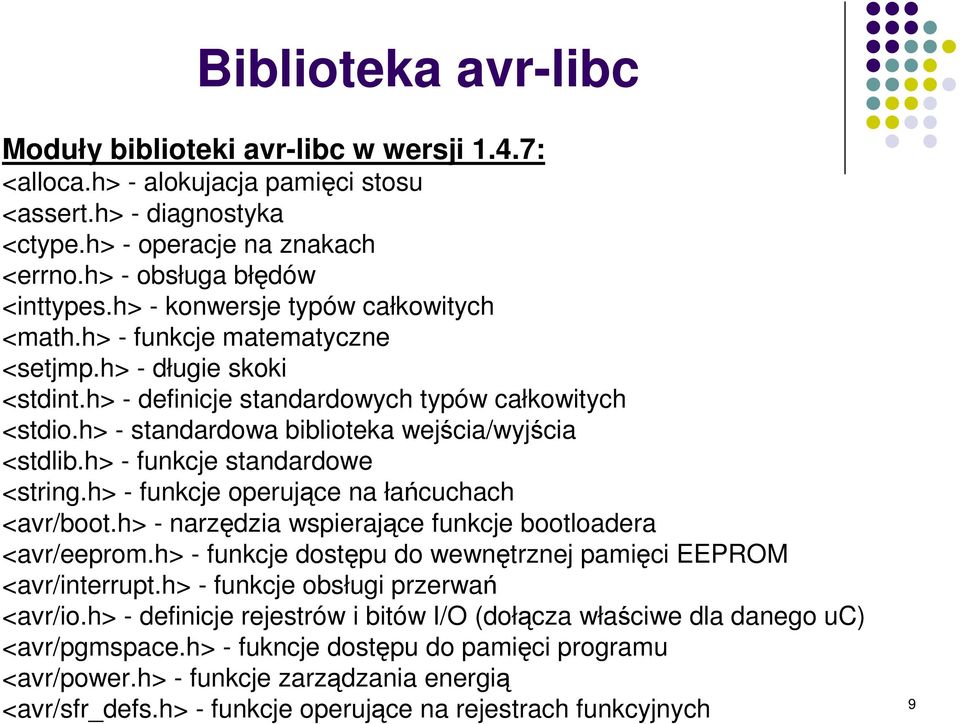 h> - standardowa biblioteka wejcia/wyjcia <stdlib.h> - funkcje standardowe <string.h> - funkcje operujce na łacuchach <avr/boot.h> - narzdzia wspierajce funkcje bootloadera <avr/eeprom.