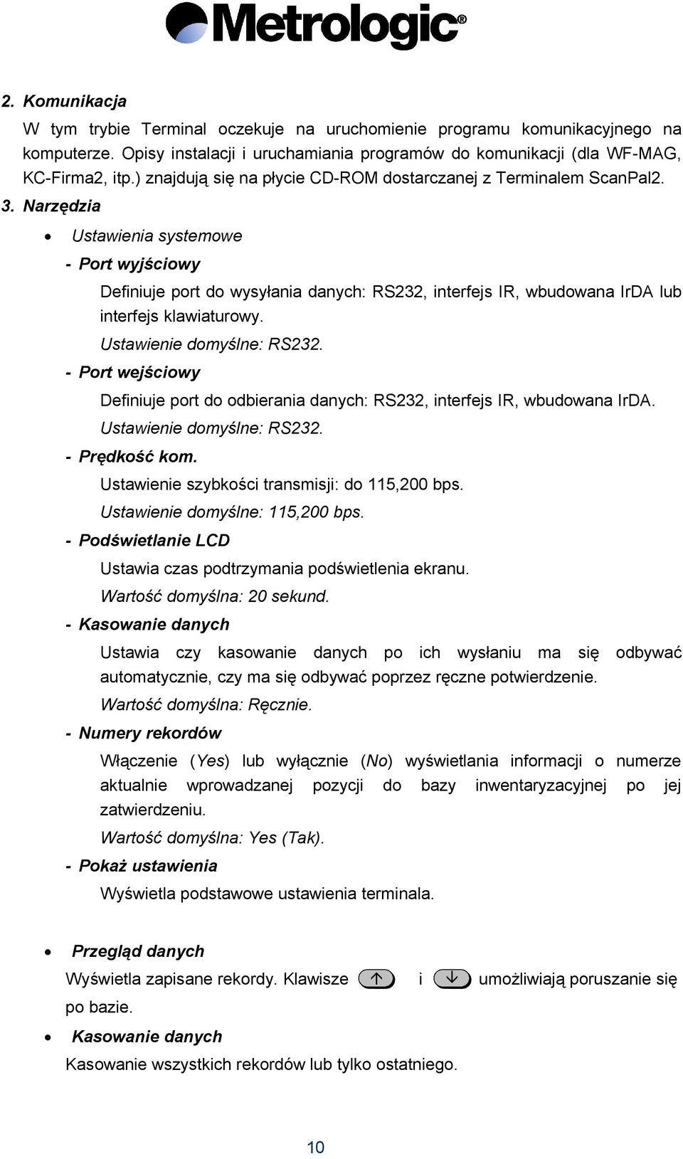 Narzędzia Ustawienia systemowe - Port wyjściowy Definiuje port do wysyłania danych: RS232, interfejs IR, wbudowana IrDA lub interfejs klawiaturowy. Ustawienie domyślne: RS232.