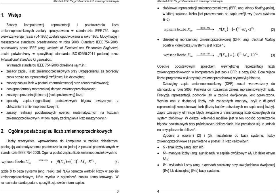 Institute of Electrical and Electronics Engineers) został potwierdzony w specyfikacji standardu ISO 6559: podanej przez International Standard Organization.