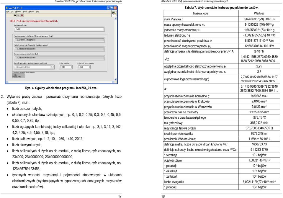 ,,, -6, 4, ; liczb niewymiernych; liczb całkowitych duŝych co do modułu, z małą liczbą cyfr znaczących, np. 34; 34; 34; liczb całkowitych duŝych co do modułu, z duŝą liczbą cyfr znaczących, np.