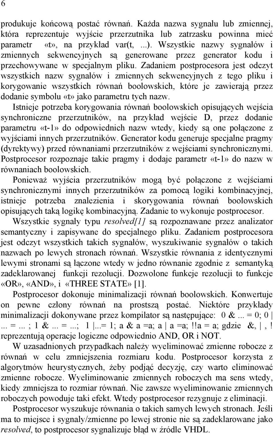 Zadaniem postprocesora jest odczyt wszystkich nazw sygnałów i zmiennych sekwencyjnych z tego pliku i korygowanie wszystkich równań boolowskich, które je zawierają przez dodanie symbolu «t» jako