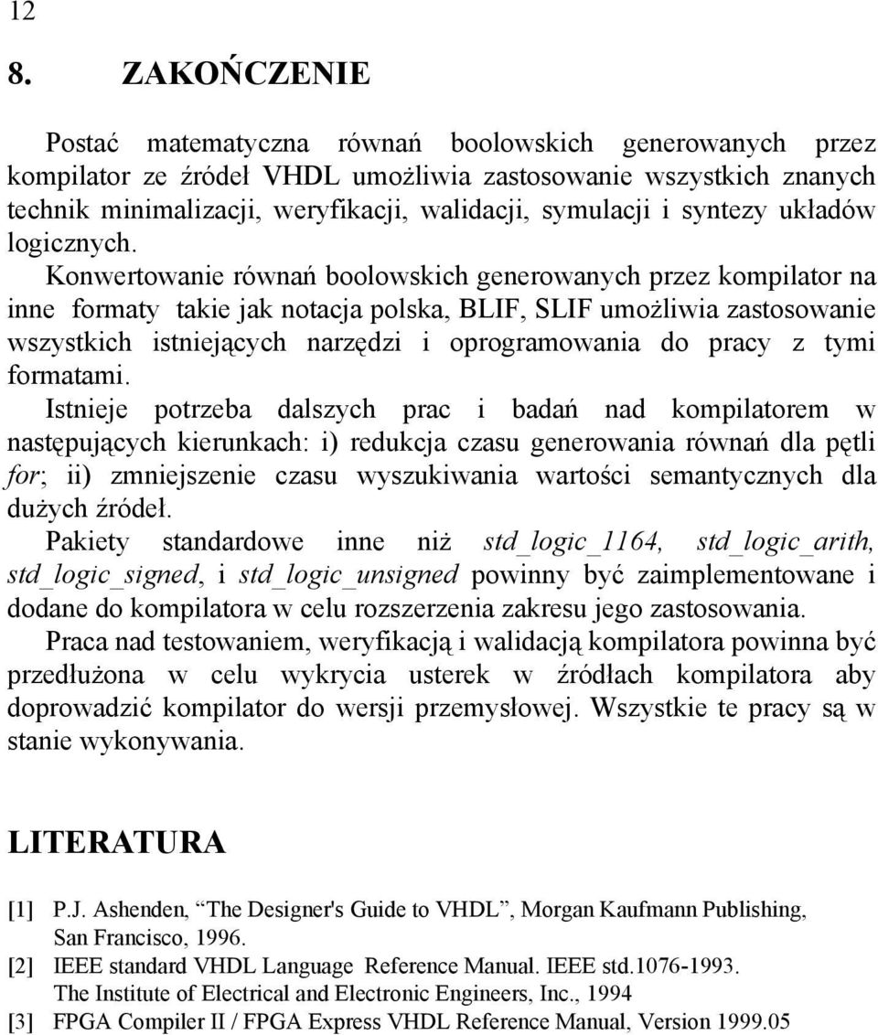 Konwertowanie równań boolowskich generowanych przez kompilator na inne formaty takie jak notacja polska, BLIF, SLIF umożliwia zastosowanie wszystkich istniejących narzędzi i oprogramowania do pracy z