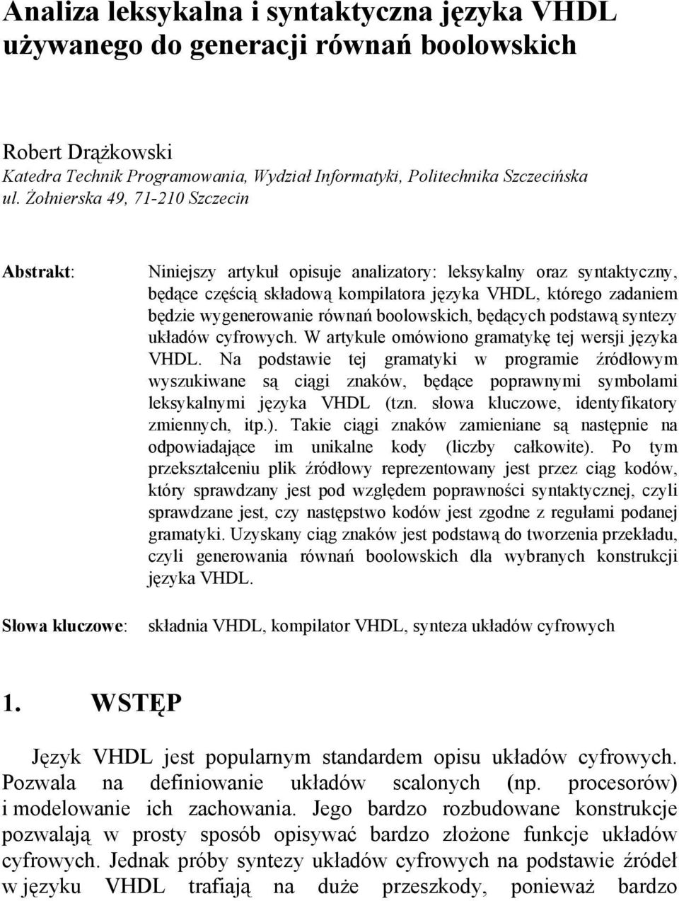 wygenerowanie równań boolowskich, będących podstawą syntezy układów cyfrowych. W artykule omówiono gramatykę tej wersji języka VHDL.