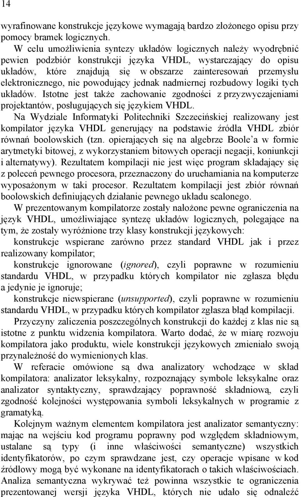 elektronicznego, nie powodujący jednak nadmiernej rozbudowy logiki tych układów. Istotne jest także zachowanie zgodności z przyzwyczajeniami projektantów, posługujących się językiem VHDL.