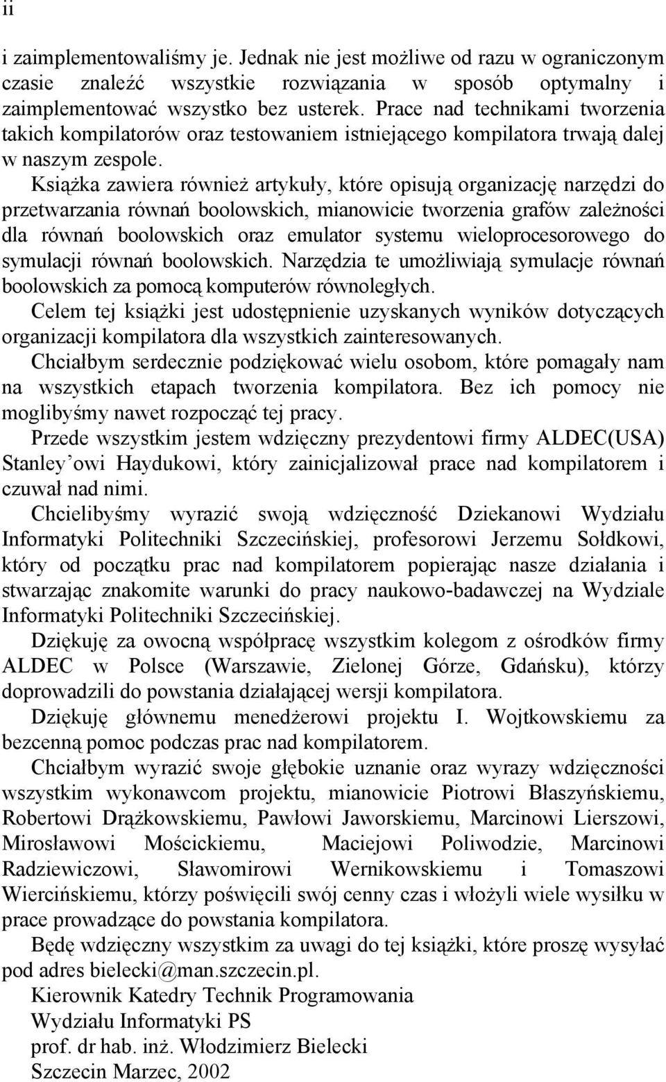 Książka zawiera również artykuły, które opisują organizację narzędzi do przetwarzania równań boolowskich, mianowicie tworzenia grafów zależności dla równań boolowskich oraz emulator systemu