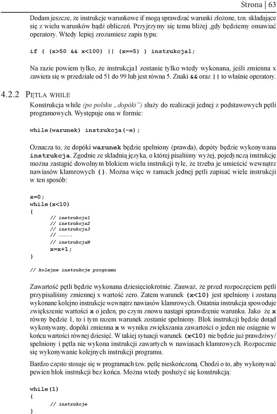 99 lub jest równa 5. Znaki && oraz to właśnie operatory. 4.2.2 Pętla while Konstrukcja while (po polsku dopóki ) służy do realizacji jednej z podstawowych pętli programowych.