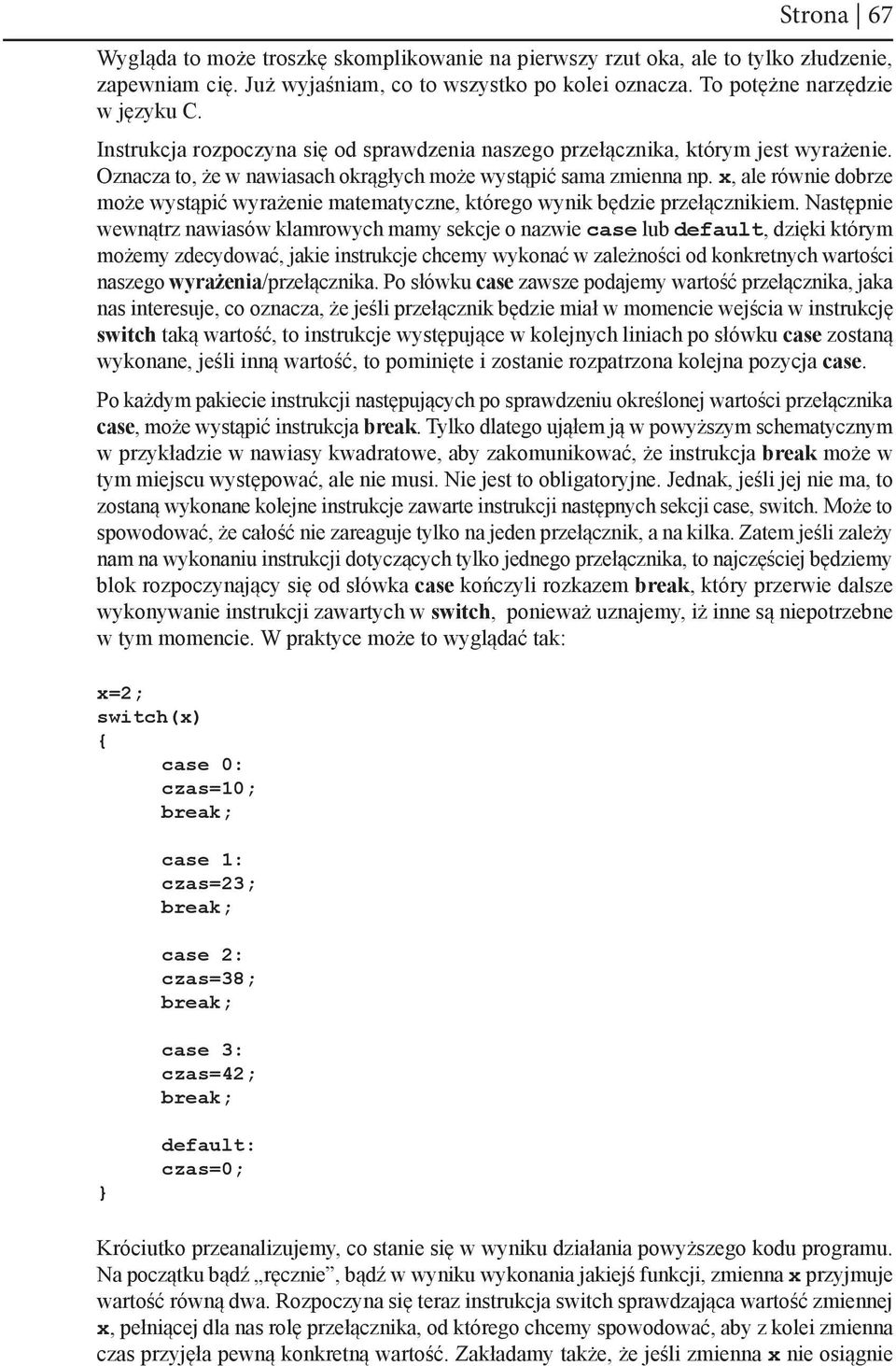 x, ale równie dobrze może wystąpić wyrażenie matematyczne, którego wynik będzie przełącznikiem.