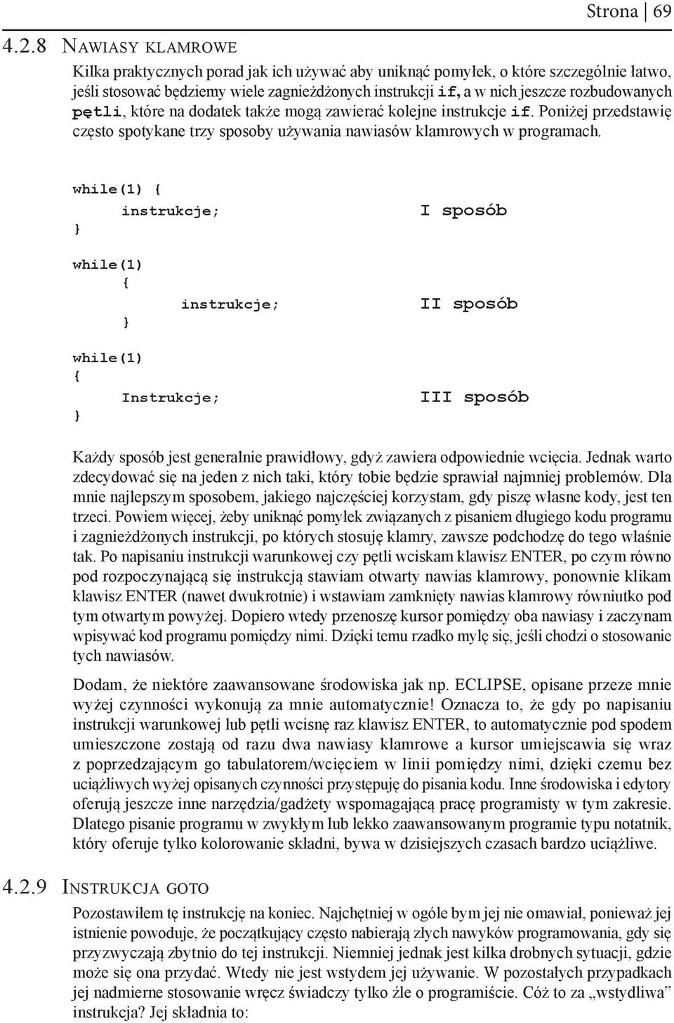 pętli, które na dodatek także mogą zawierać kolejne instrukcje if. Poniżej przedstawię często spotykane trzy sposoby używania nawiasów klamrowych w programach.