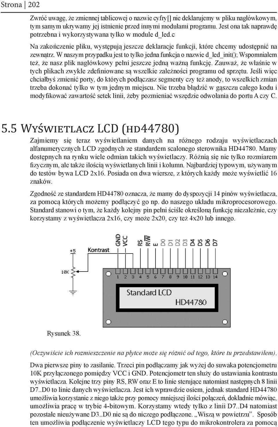 W naszym przypadku jest to tylko jedna funkcja o nazwie d_led_init(); Wspomniałem też, że nasz plik nagłówkowy pełni jeszcze jedną ważną funkcję.