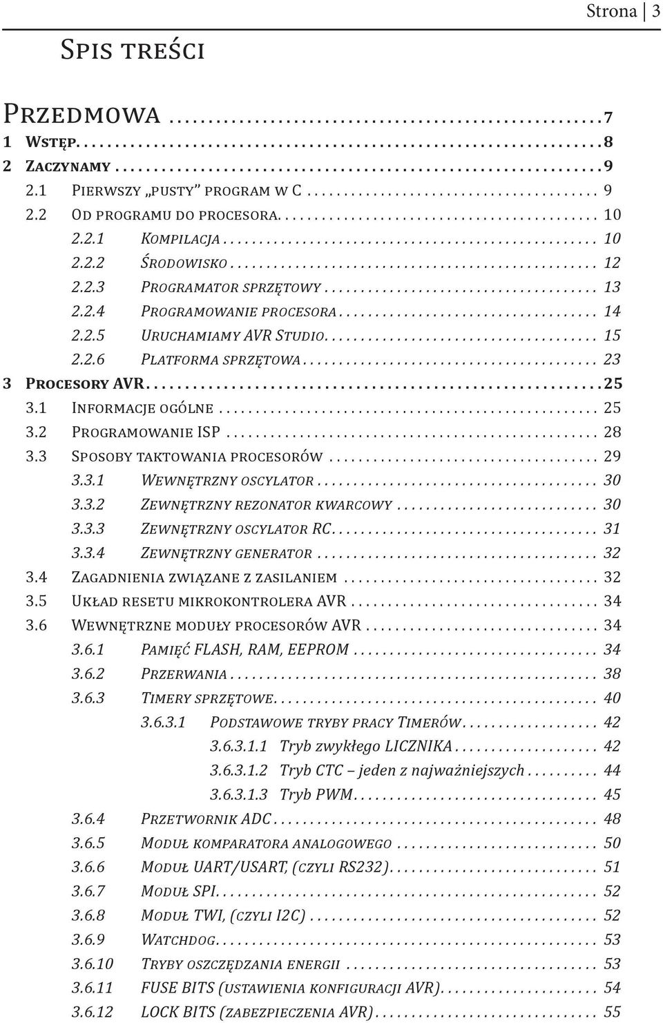 3 Sposoby taktowania procesorów...29 3.3.1 Wewnętrzny oscylator... 30 3.3.2 Zewnętrzny rezonator kwarcowy... 30 3.3.3 Zewnętrzny oscylator RC.... 31 3.3.4 Zewnętrzny generator... 32 3.