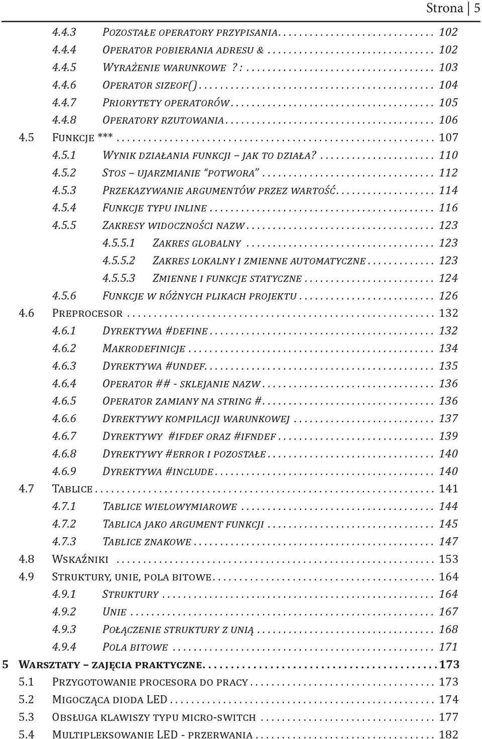 5.4 Funkcje typu inline... 116 4.5.5 Zakresy widoczności nazw... 123 4.5.5.1 Zakres globalny... 123 4.5.5.2 Zakres lokalny i zmienne automatyczne... 123 4.5.5.3 Zmienne i funkcje statyczne... 124 4.5.6 Funkcje w różnych plikach projektu.