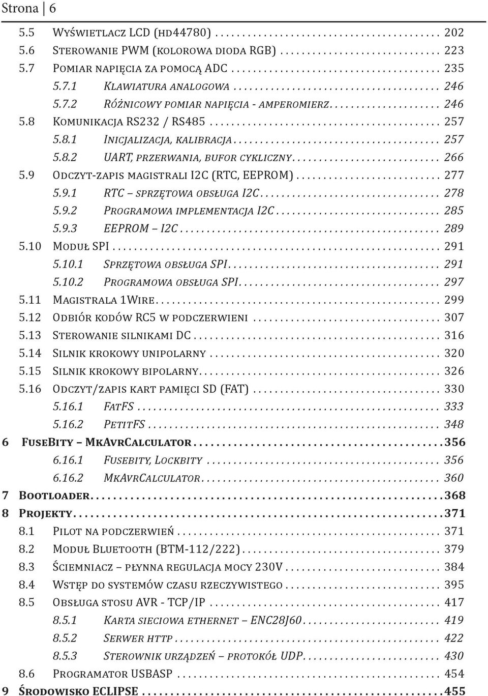 .. 278 5.9.2 Programowa implementacja I2C... 285 5.9.3 EEPROM I2C... 289 5.10 Moduł SPI... 291 5.10.1 Sprzętowa obsługa SPI... 291 5.10.2 Programowa obsługa SPI.... 297 5.11 Magistrala 1Wire... 299 5.