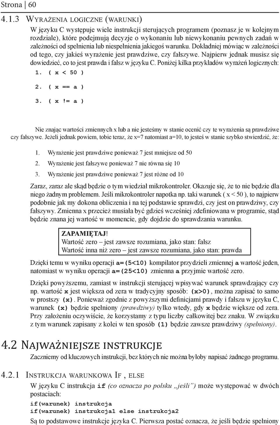 zależności od spełnienia lub niespełnienia jakiegoś warunku. Dokładniej mówiąc w zależności od tego, czy jakieś wyrażenie jest prawdziwe, czy fałszywe.