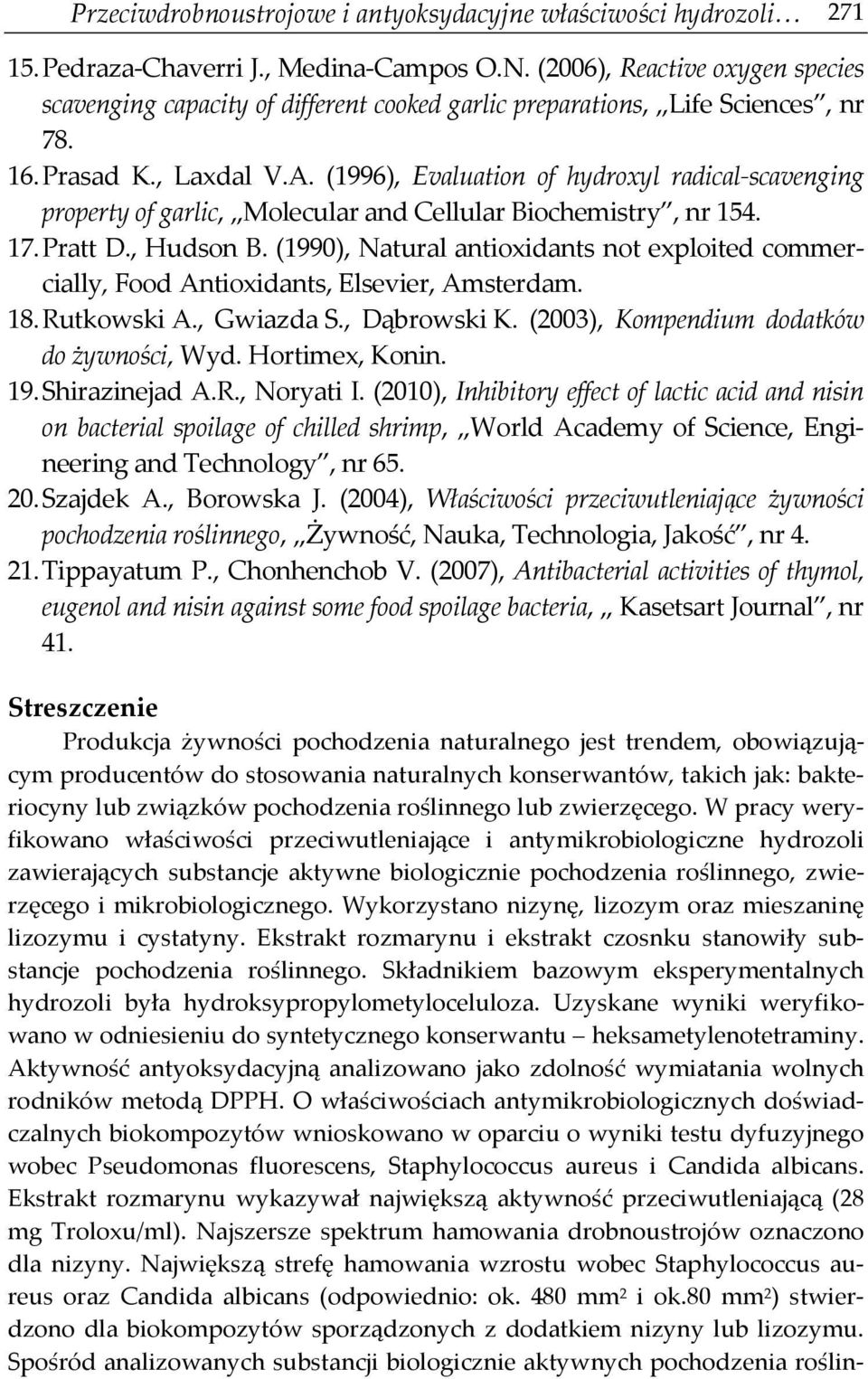 (1996), Evaluation of hydroxyl radical-scavenging property of garlic, Molecular and Cellular Biochemistry, nr 154. 17. Pratt D., Hudson B.