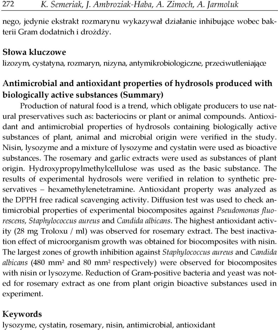 (Summary) Production of natural food is a trend, which obligate producers to use natural preservatives such as: bacteriocins or plant or animal compounds.