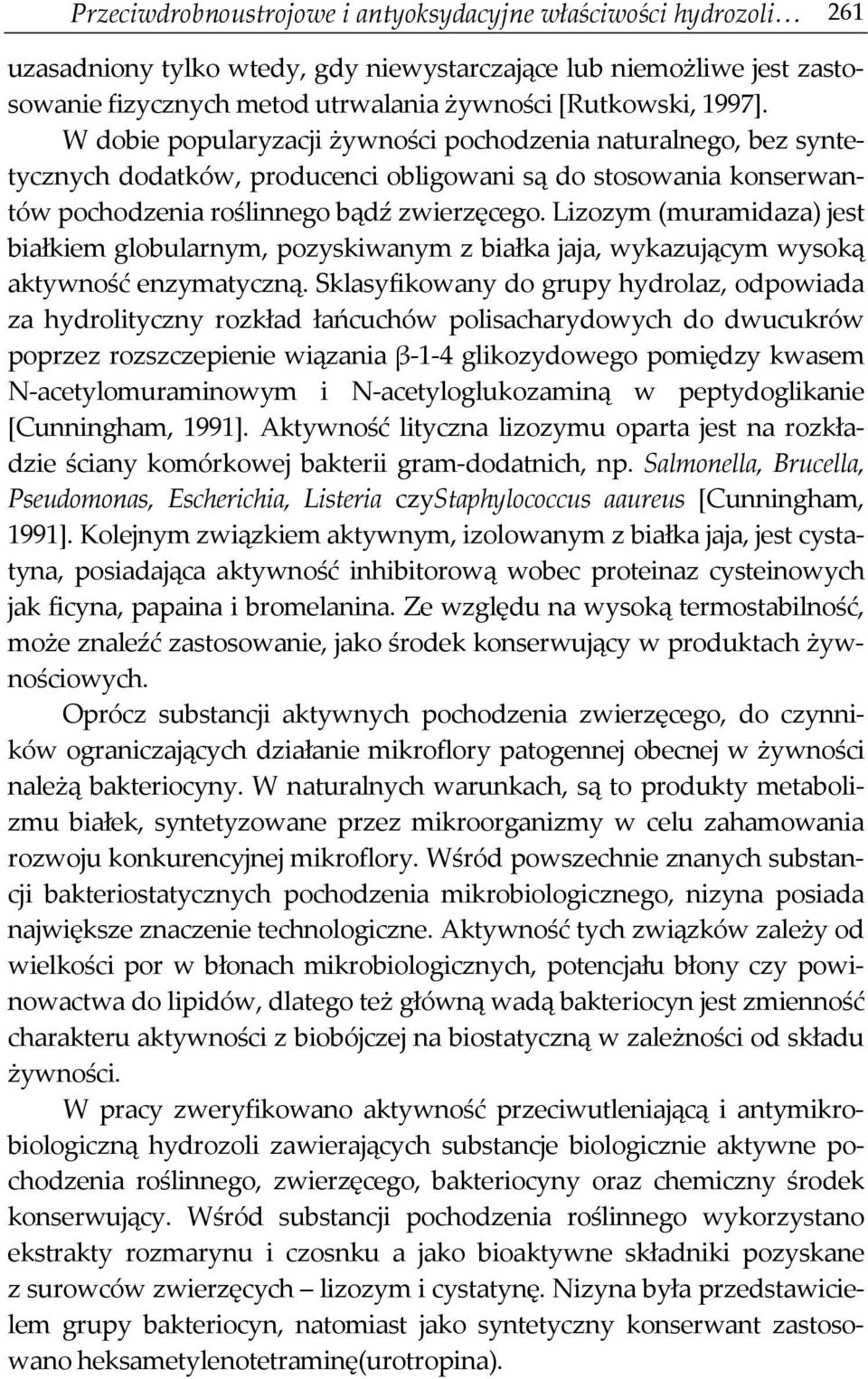 Lizozym (muramidaza) jest białkiem globularnym, pozyskiwanym z białka jaja, wykazującym wysoką aktywność enzymatyczną.