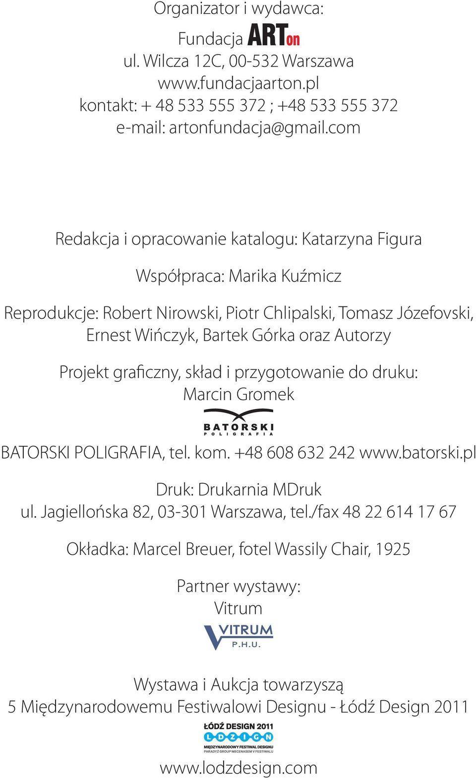 Autorzy Projekt graficzny, skład i przygotowanie do druku: Marcin Gromek BATORSKI POLIGRAFIA, tel. kom. +48 608 632 242 www.batorski.pl Druk: Drukarnia MDruk ul.