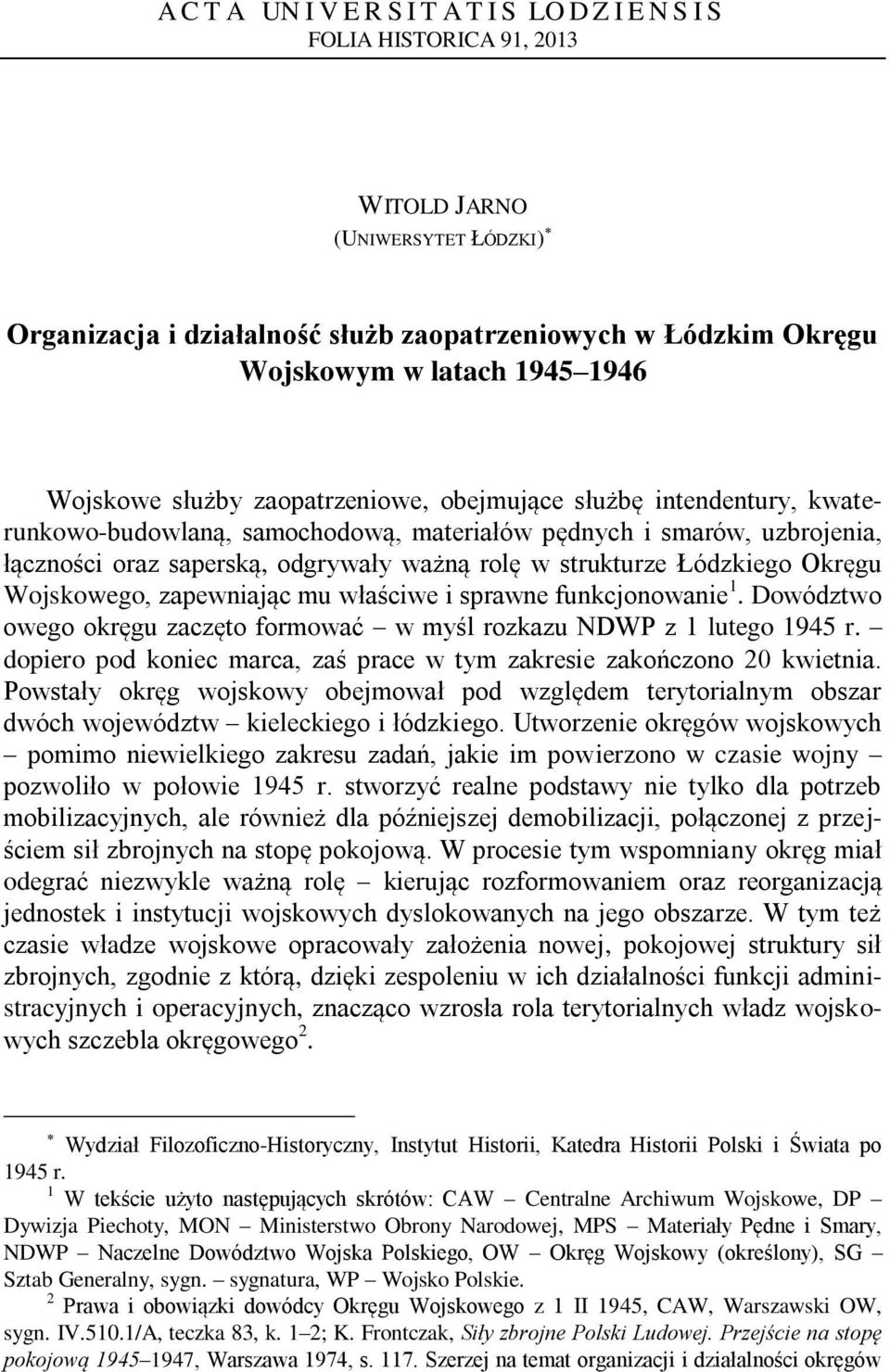 strukturze Łódzkiego Okręgu Wojskowego, zapewniając mu właściwe i sprawne funkcjonowanie 1. Dowództwo owego okręgu zaczęto formować w myśl rozkazu NDWP z 1 lutego 1945 r.