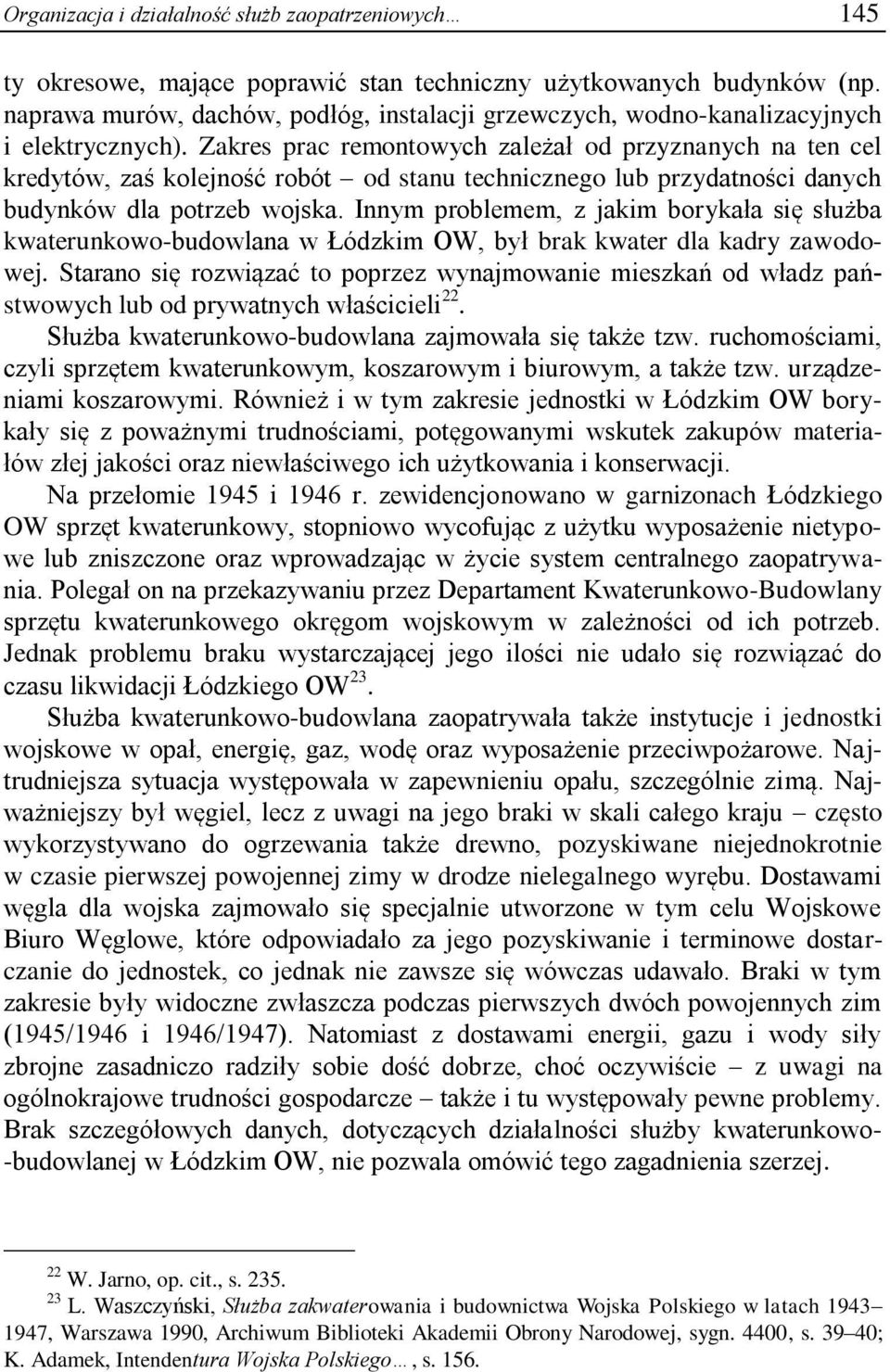 Zakres prac remontowych zależał od przyznanych na ten cel kredytów, zaś kolejność robót od stanu technicznego lub przydatności danych budynków dla potrzeb wojska.