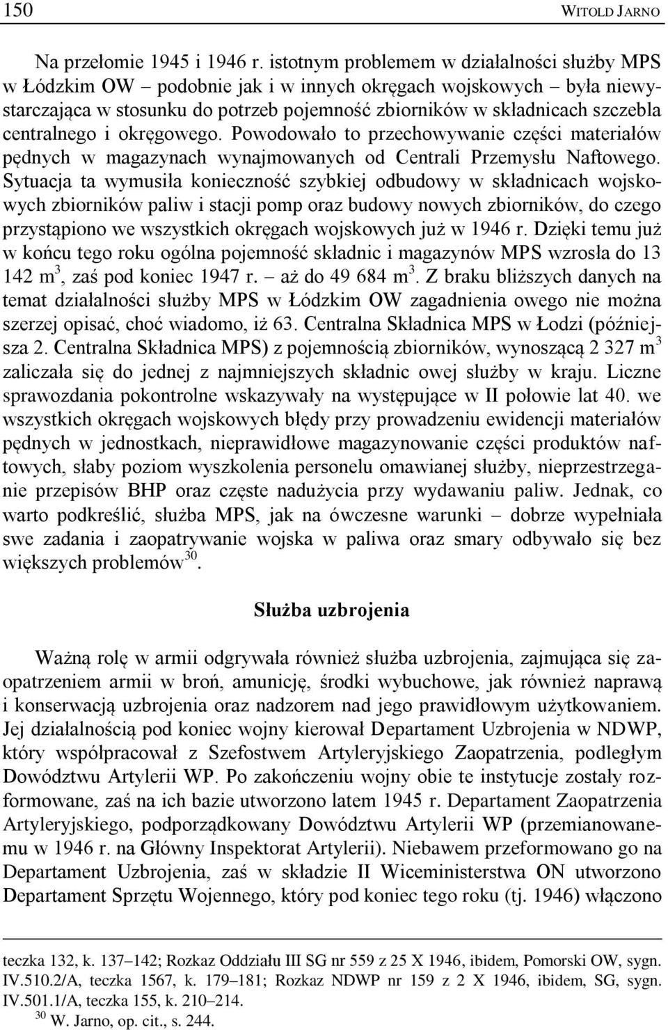 centralnego i okręgowego. Powodowało to przechowywanie części materiałów pędnych w magazynach wynajmowanych od Centrali Przemysłu Naftowego.