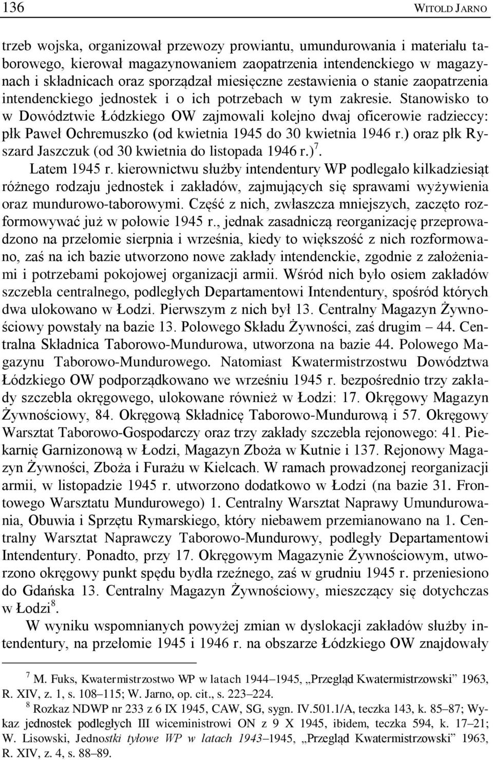 Stanowisko to w Dowództwie Łódzkiego OW zajmowali kolejno dwaj oficerowie radzieccy: płk Paweł Ochremuszko (od kwietnia 1945 do 30 kwietnia 1946 r.