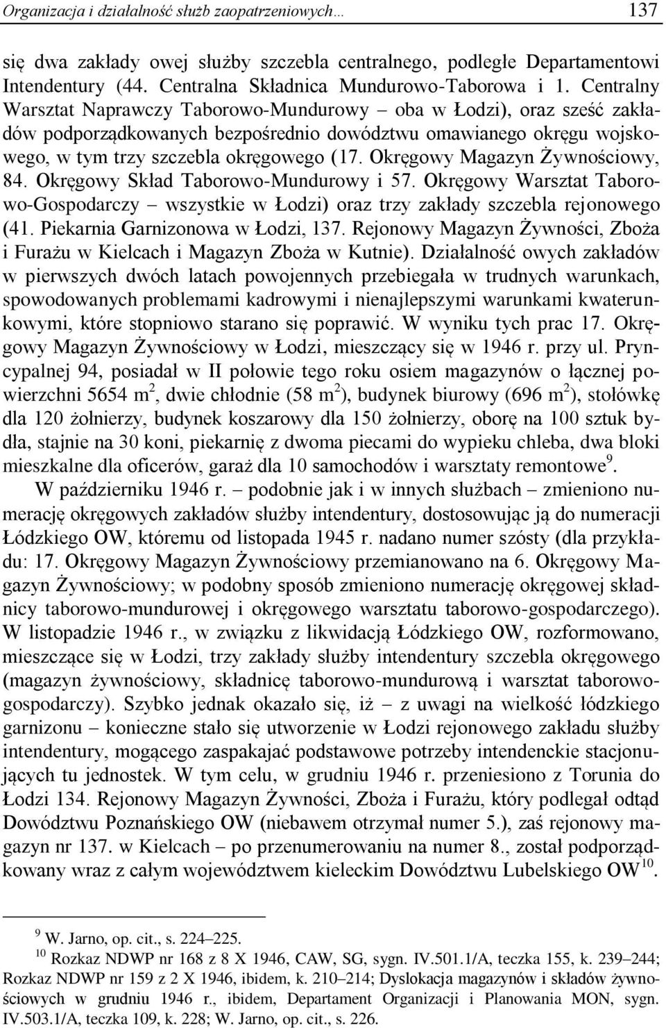 Okręgowy Magazyn Żywnościowy, 84. Okręgowy Skład Taborowo-Mundurowy i 57. Okręgowy Warsztat Taborowo-Gospodarczy wszystkie w Łodzi) oraz trzy zakłady szczebla rejonowego (41.