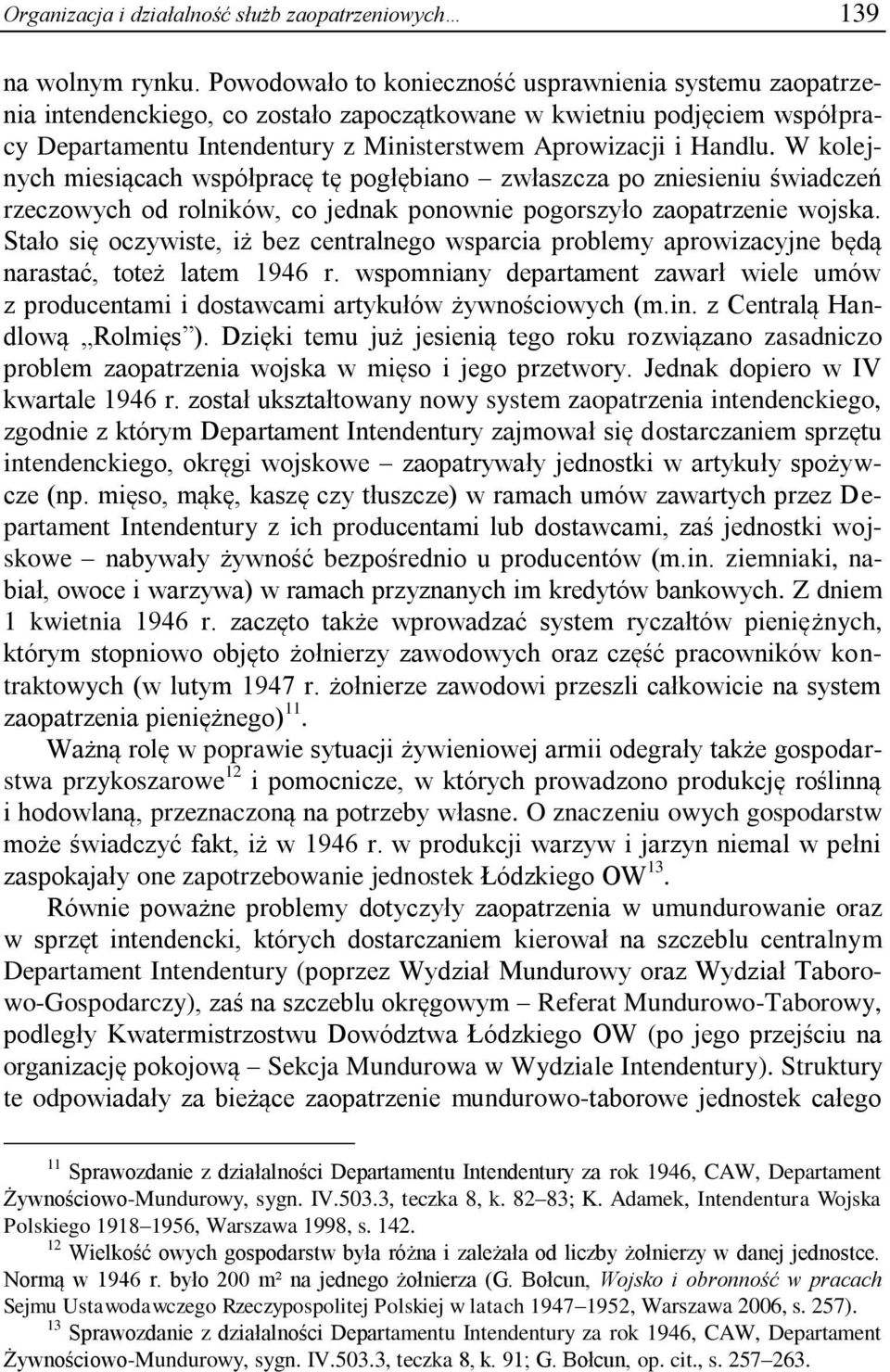 W kolejnych miesiącach współpracę tę pogłębiano zwłaszcza po zniesieniu świadczeń rzeczowych od rolników, co jednak ponownie pogorszyło zaopatrzenie wojska.