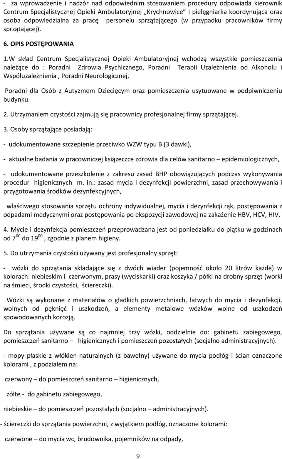 W skład Centrum Specjalistycznej Opieki Ambulatoryjnej wchodzą wszystkie pomieszczenia należące do : Poradni Zdrowia Psychicznego, Poradni Terapii Uzależnienia od Alkoholu i Współuzależnienia,