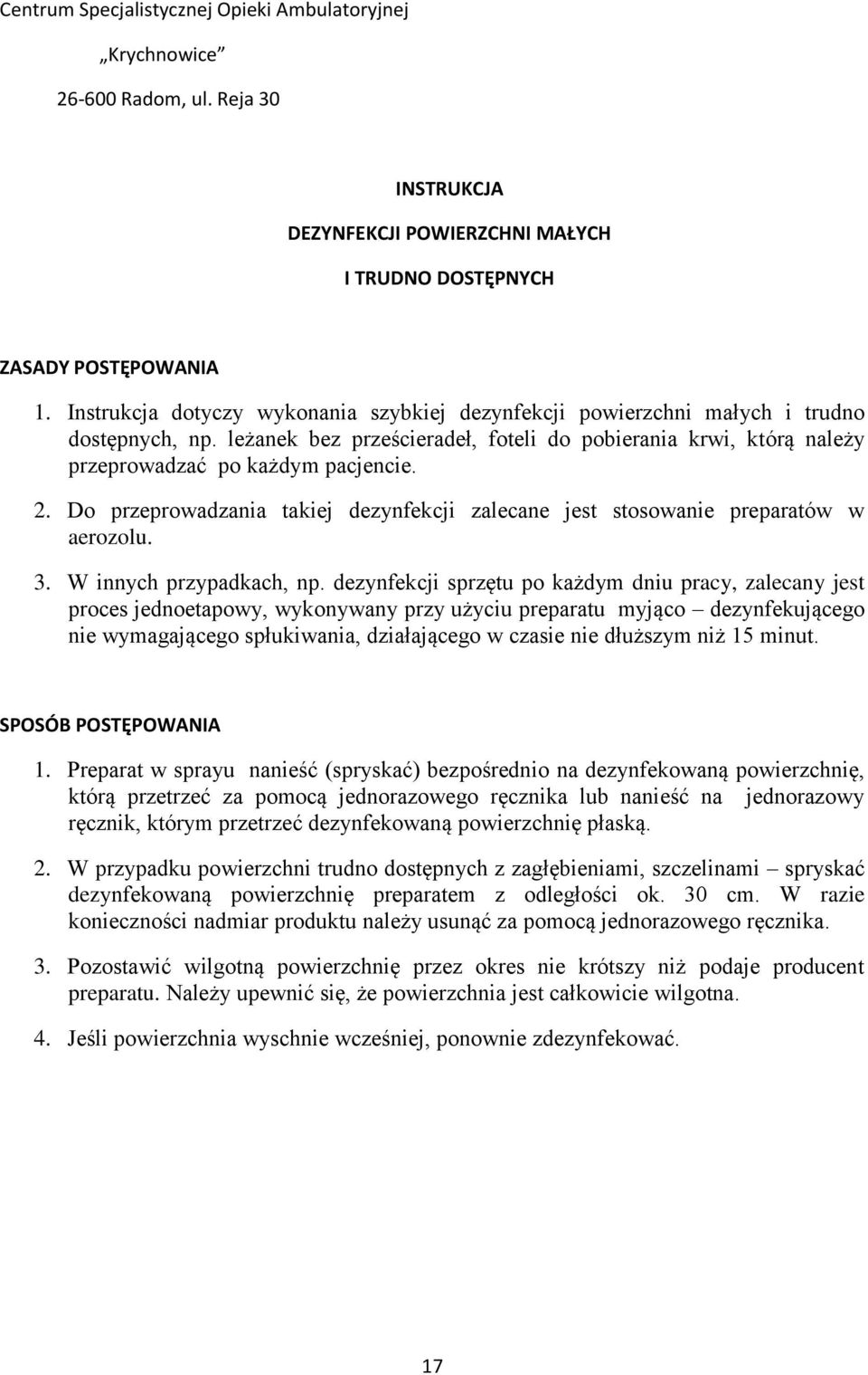 Do przeprowadzania takiej dezynfekcji zalecane jest stosowanie preparatów w aerozolu. 3. W innych przypadkach, np.