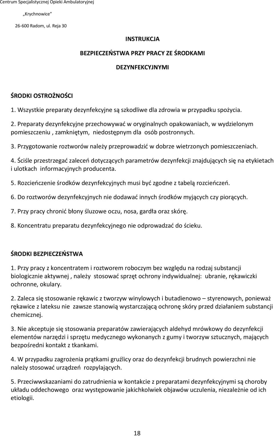 Preparaty dezynfekcyjne przechowywad w oryginalnych opakowaniach, w wydzielonym pomieszczeniu, zamkniętym, niedostępnym dla osób postronnych. 3.