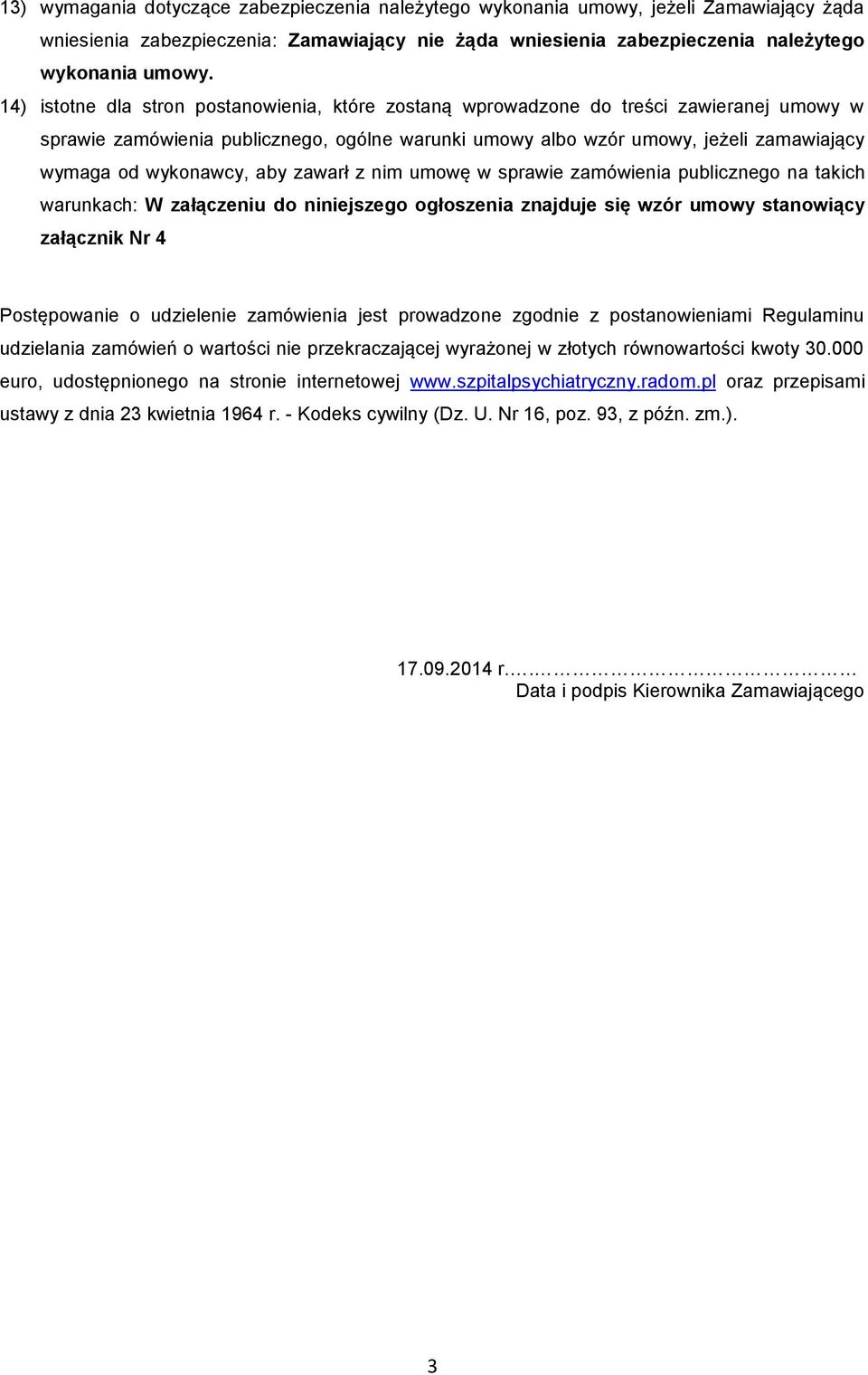 wykonawcy, aby zawarł z nim umowę w sprawie zamówienia publicznego na takich warunkach: W załączeniu do niniejszego ogłoszenia znajduje się wzór umowy stanowiący załącznik Nr 4 Postępowanie o