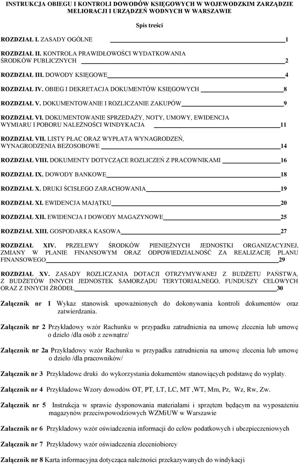 DOKUMENTOWANIE I ROZLICZANIE ZAKUPÓW 9 ROZDZIAŁ VI. DOKUMENTOWANIE SPRZEDAŻY, NOTY, UMOWY, EWIDENCJA WYMIARU I POBORU NALEŻNOŚCI WINDYKACJA 11 ROZDZIAŁ VII.