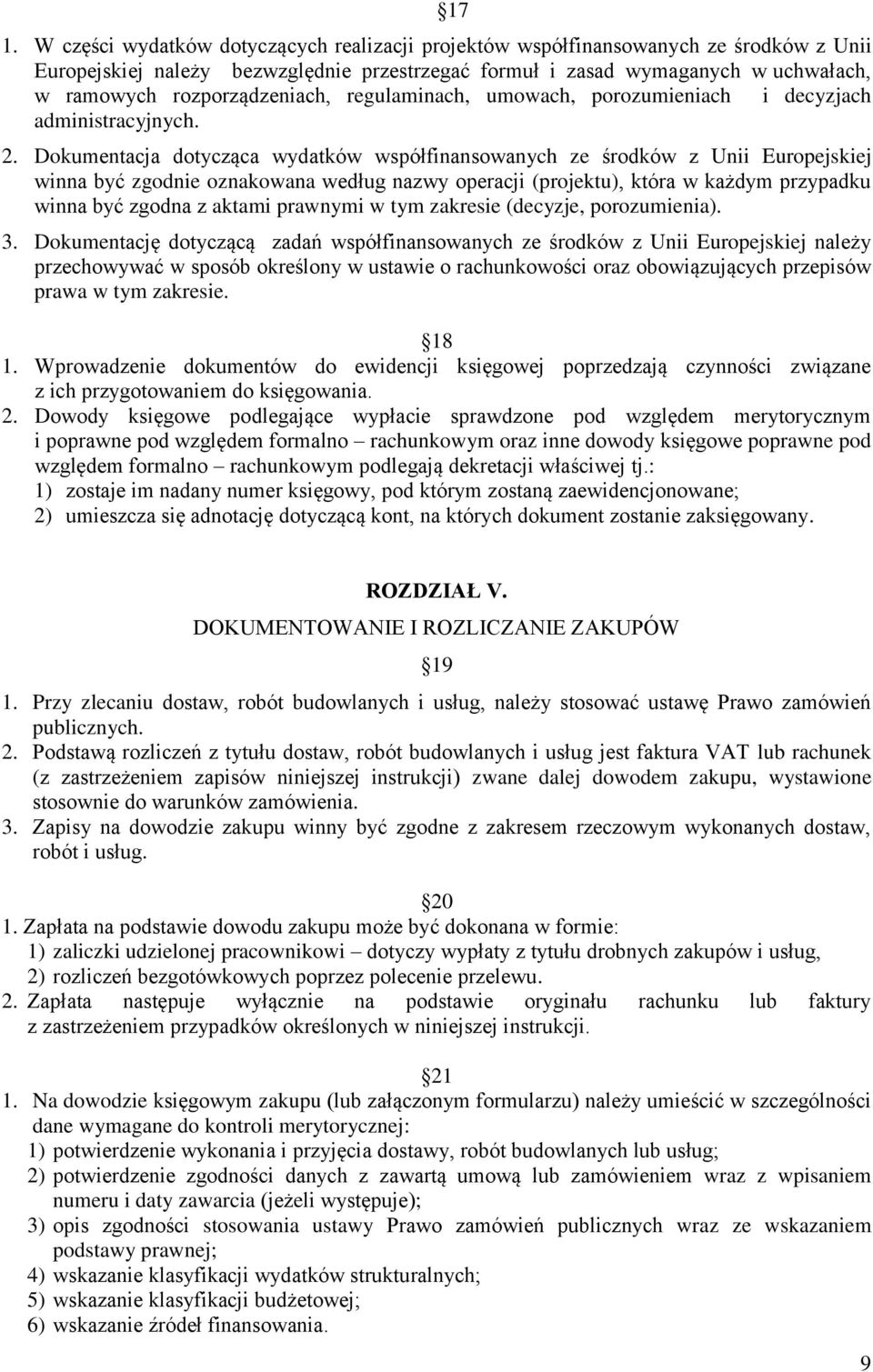 Dokumentacja dotycząca wydatków współfinansowanych ze środków z Unii Europejskiej winna być zgodnie oznakowana według nazwy operacji (projektu), która w każdym przypadku winna być zgodna z aktami