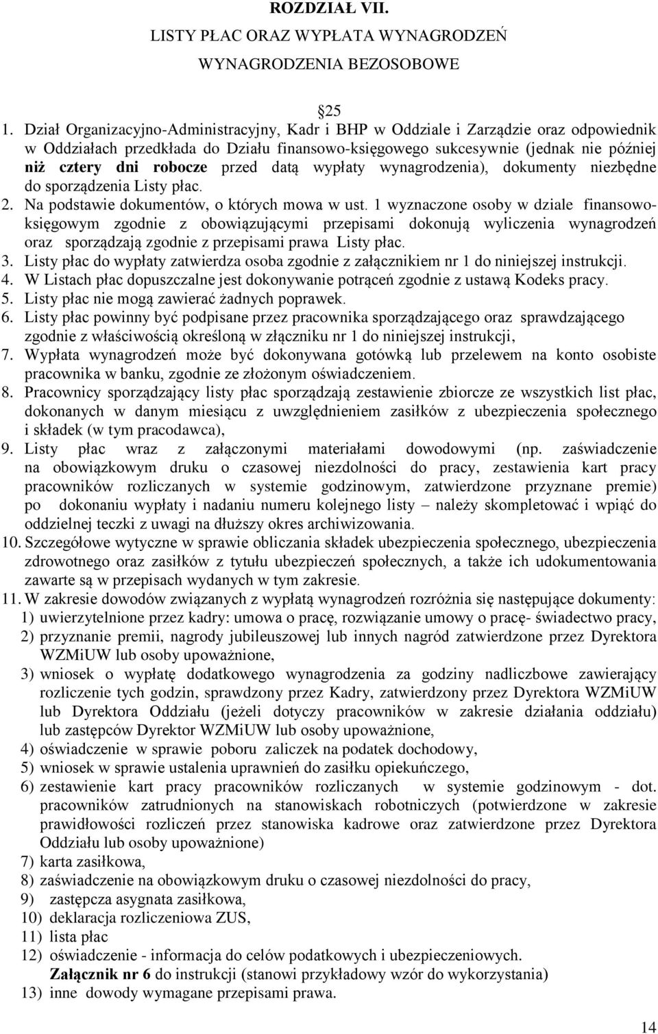 przed datą wypłaty wynagrodzenia), dokumenty niezbędne do sporządzenia Listy płac. 2. Na podstawie dokumentów, o których mowa w ust.