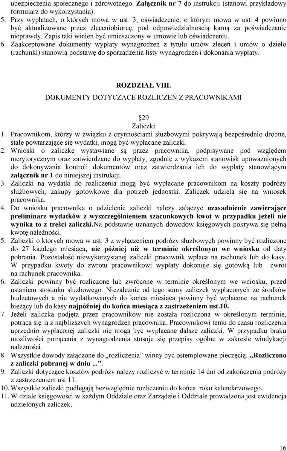 Zaakceptowane dokumenty wypłaty wynagrodzeń z tytułu umów zleceń i umów o dzieło (rachunki) stanowią podstawę do sporządzenia listy wynagrodzeń i dokonania wypłaty. ROZDZIAŁ VIII.